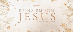 Musical de Natal | Reina em Mim Jesus | 25.12.2022